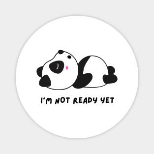 I'm not ready yet | Funny panda meme Magnet